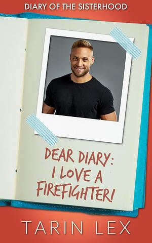 Dear Diary: I Love a Firefighter!: Insta Love Firefighter Romance by Tarin Lex, Tarin Lex