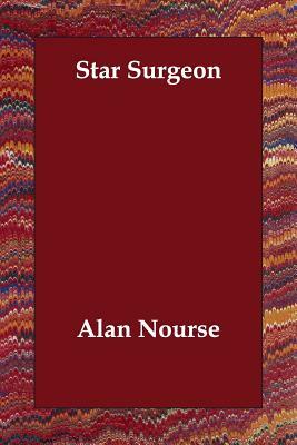 Star Surgeon by Alan Nourse