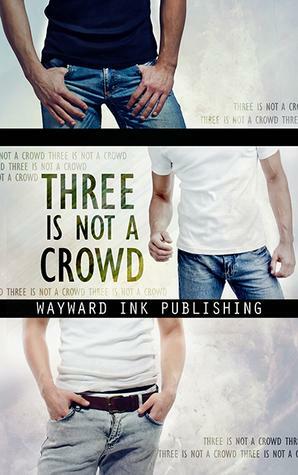 Three Is Not A Crowd by Kay Ellis, Eddy LeFey, Nicki J. Markus, Alina Popescu, Lily Velden, Aimee Brissay, Asta Idonea, Eric Gober, Rian Durant, L.V. Lloyd