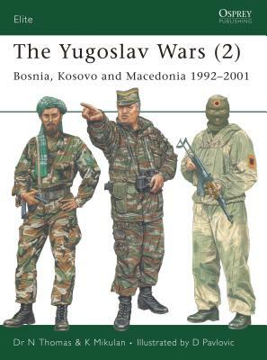 The Yugoslav Wars (2): Bosnia, Kosovo and Macedonia 1992-2001 by K. Mikulan, Nigel Thomas