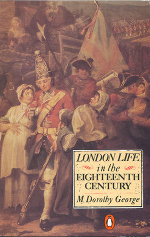 London Life In The Eighteenth Century by Dorothy George