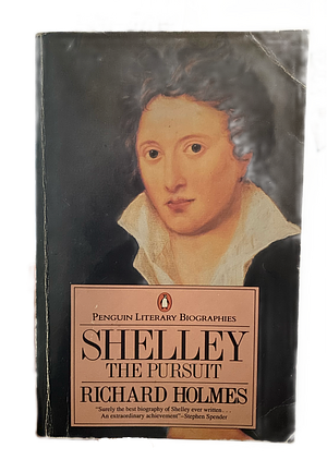 Shelley: The Pursuit by Richard Holmes