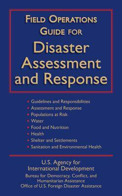 Field Operations Guide for Disaster Assessment and Response by U S Agency for International Development