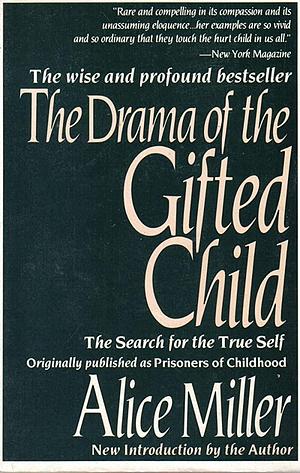 the drama of the gifted child by Alice Miller, Alice Miller