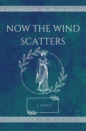 Now The Wind Scatters by J. Donai