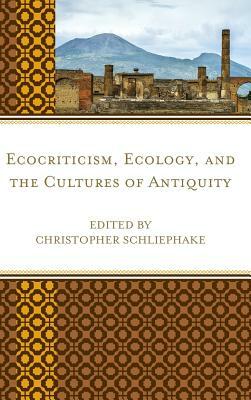 Ecocriticism, Ecology, and the Cultures of Antiquity by 