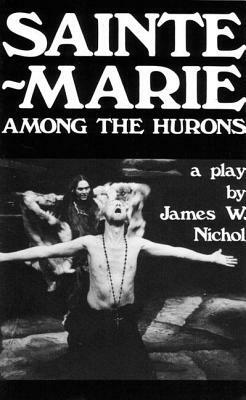 Sainte-Marie Among the Hurons by James W. Nichol