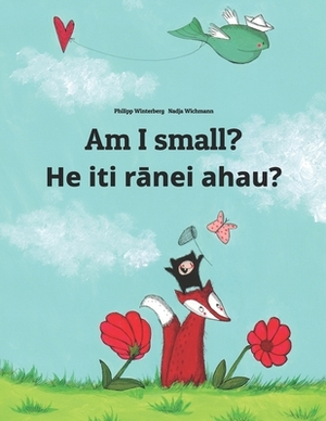 Am I small? He iti r&#257;nei ahau?: Children's Picture Book English-Maori (Dual Language/Bilingual Edition) by 