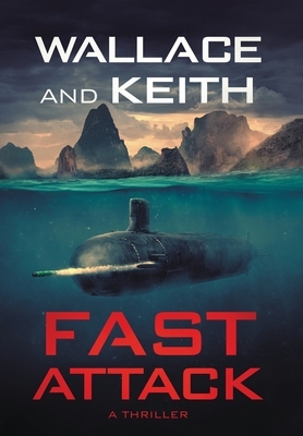 Fast Attack: A Hunter Killer Novel by George Wallace, Don Keith