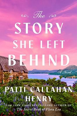 The Story She Left Behind: A Novel by Patti Callahan Henry