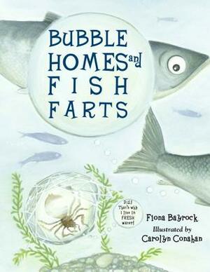 Bubble Homes and Fish Farts by Fiona Bayrock