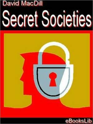 Secret societies: a discussion of their character and claims by Jonathan Blanchard, Edward Beecher, David Macdill