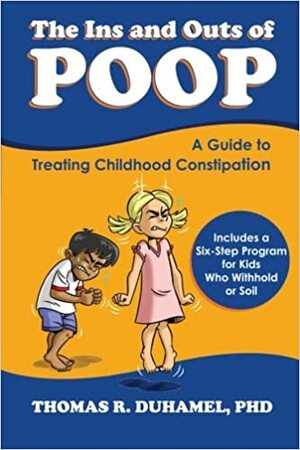 The Ins and Outs of Poop: A Guide to Treating Childhood Constipation by Thomas DuHamel