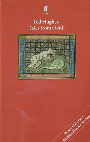 Tales from Ovid: Twenty-four Passages from the Metamorphoses by Ted Hughes, Ovid