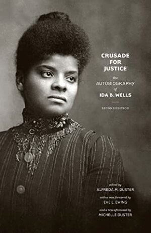 Crusade for Justice: The Autobiography of Ida B. Wells, Second Edition by Michelle Duster, Ida B. Wells-Barnett, Eve L. Ewing, Alfreda M. Duster