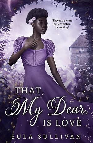 That, My Dear, is Love by Sula Sullivan
