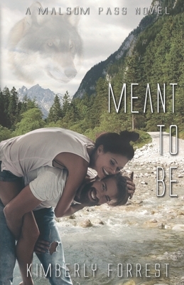 Meant To Be: A Malsum Pass Novel by Kimberly Forrest