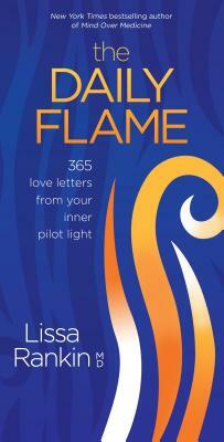 The Daily Flame: 365 Love Letters from Your Inner Pilot Light by Lissa Rankin