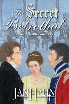 The Secret Betrothal - A Pride and Prejudice Alternate Path by Jan Hahn
