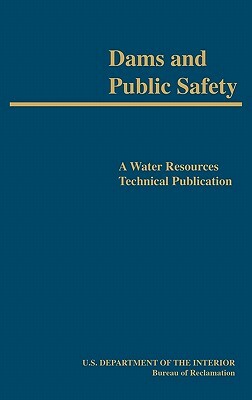 Dams and Public Safety (A Water Resources Technical Publication) by Robert B. Jansen, Bureau of Reclamation, U. S. Department of the Interior