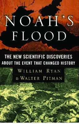 Noah's Flood: The New Scientific Discoveries about the Event That Changed History by William Ryan, Walter Pitman