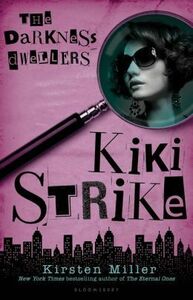 Kiki Strike: The Darkness Dwellers by Kirsten Miller