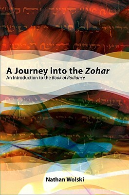 A Journey Into the Zohar: An Introduction to the Book of Radiance by Nathan Wolski