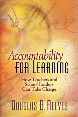 Accountability for Learning: How Teachers and School Leaders Can Take Charge by Douglas B. Reeves
