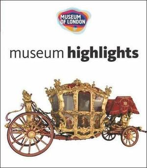 Museum of London: Museum Highlights by Museum of London