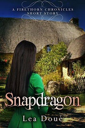 Snapdragon: A Firethorn Chronicles Short Story by Lea Doué