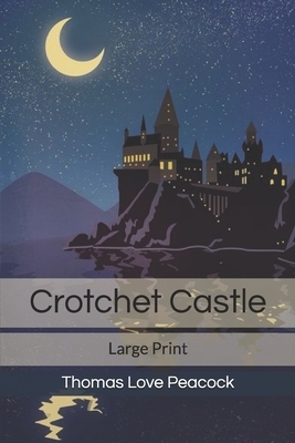 Crotchet Castle: Large Print by Thomas Love Peacock