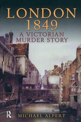 London 1849: A Victorian Murder Story by Michael Alpert