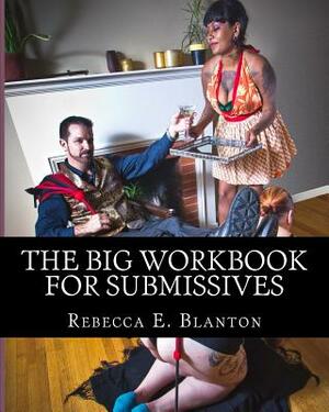 The Big Workbook for Submissives by Rebecca Elizabeth Blanton