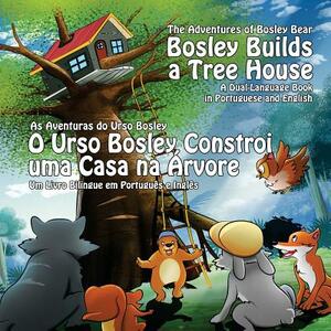 Bosley Builds a Tree House (O Urso Bosley Constroi uma Casa na Arvore): A Dual Language Book in Portuguese and English by Tim Johnson