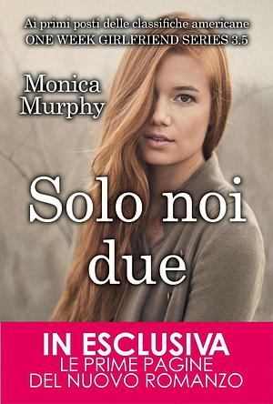 Solo noi due by Monica Murphy