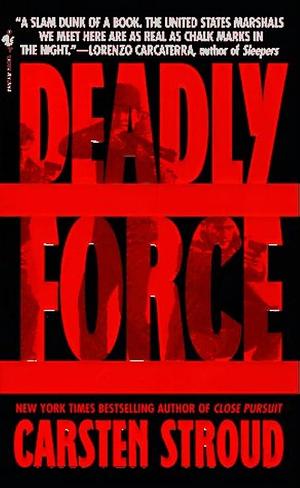 Deadly Force: In the Streets with the U. S. Marshals by Carsten Stroud