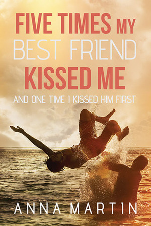 Five Times My Best Friend Kissed Me by Anna Martin