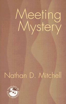 Meeting Mystery: Liturgy, Worship, Sacraments by Nathan D. Mitchell