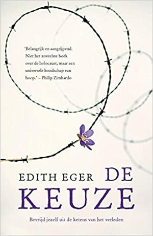 De keuze. Leven in vrijheid by Edith Eva Eger