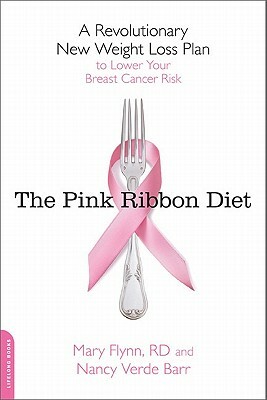 The Pink Ribbon Diet: A Revolutionary New Weight Loss Plan to Lower Your Breast Cancer Risk by Nancy Verde Barr, Mary Flynn