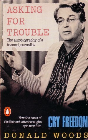 Asking For Trouble: The Autobiography Of A Banned Journalist by Donald Woods