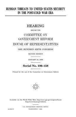 Russian threats to United States security in the post-cold war era by United States Congress, Committee on Government Reform, United States House of Representatives