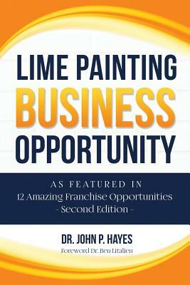 Lime Painting Business Opportunity: As Featured in 12 Amazing Franchise Opportunities Second Edition by John P. Hayes