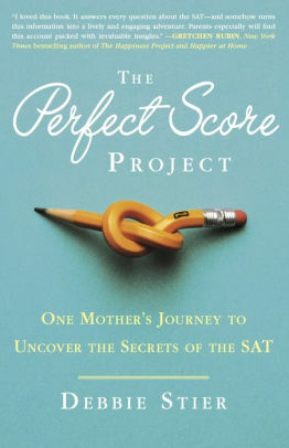 The Perfect Score Project: One Mom's Quest to Ace the SAT--So Your Kids Can Too by Debbie Stier
