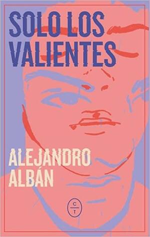 Solo los valientes by Alejandro Albán