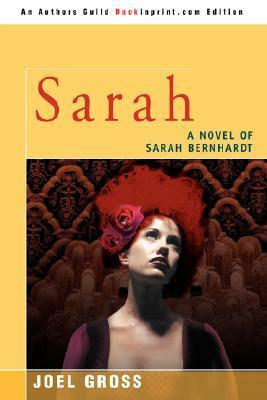 Sarah: A Novel of Sarah Bernhardt by Joel Gross