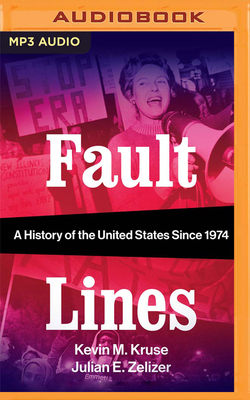 Fault Lines: A History of the United States Since 1974 by Kevin M. Kruse, Julian E. Zelizer