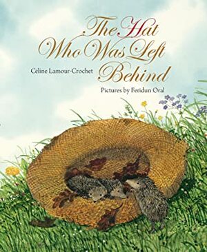 The Hat Who Was Left Behind by Céline Lamour-Crochet, Feridun Oral