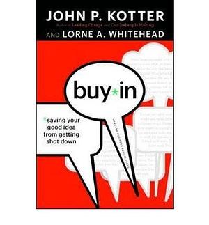 Buy-In: Saving Your Good Idea from Getting Shot Down By John P. Kotter by John P. Kotter, John P. Kotter