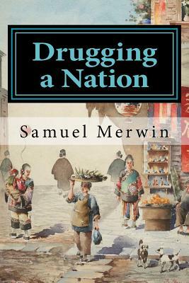 Drugging a Nation by Samuel Merwin